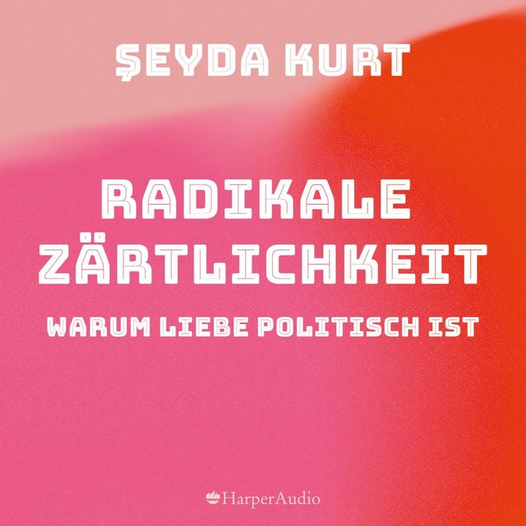 Produktbild: Radikale Z&auml;rtlichkeit. Warum Liebe politisch ist (ungek&uuml;rzt)