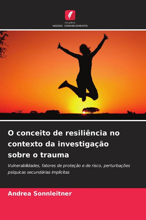Produktbild: O conceito de resili&ecirc;ncia no contexto da investiga&ccedil;&atilde;o sobre o trauma