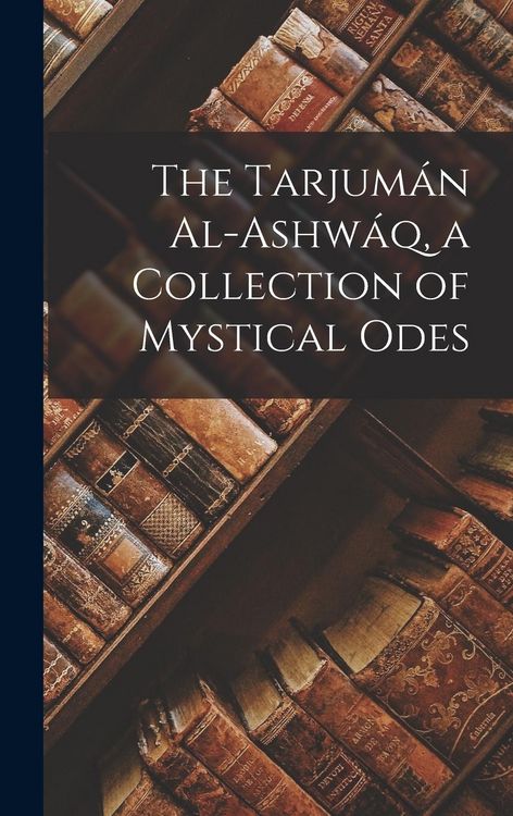 Produktbild: The Tarjum&aacute;n Al-ashw&aacute;q, a Collection of Mystical Odes