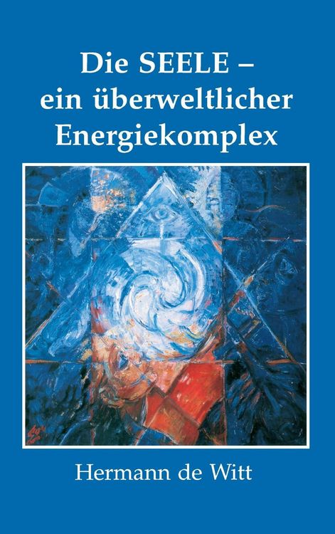 Produktbild: Die Seele - ein &uuml;berweltlicher Energiekomplex