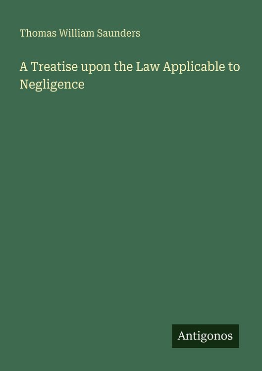 Produktbild: A Treatise upon the Law Applicable to Negligence