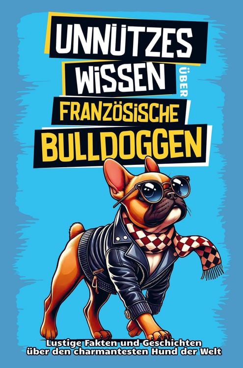 Produktbild: Unn&uuml;tzes Wissen &uuml;ber Franz&ouml;sische Bulldoggen