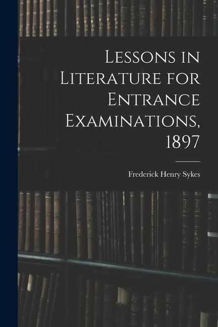 Produktbild: Lessons in Literature for Entrance Examinations, 1897
