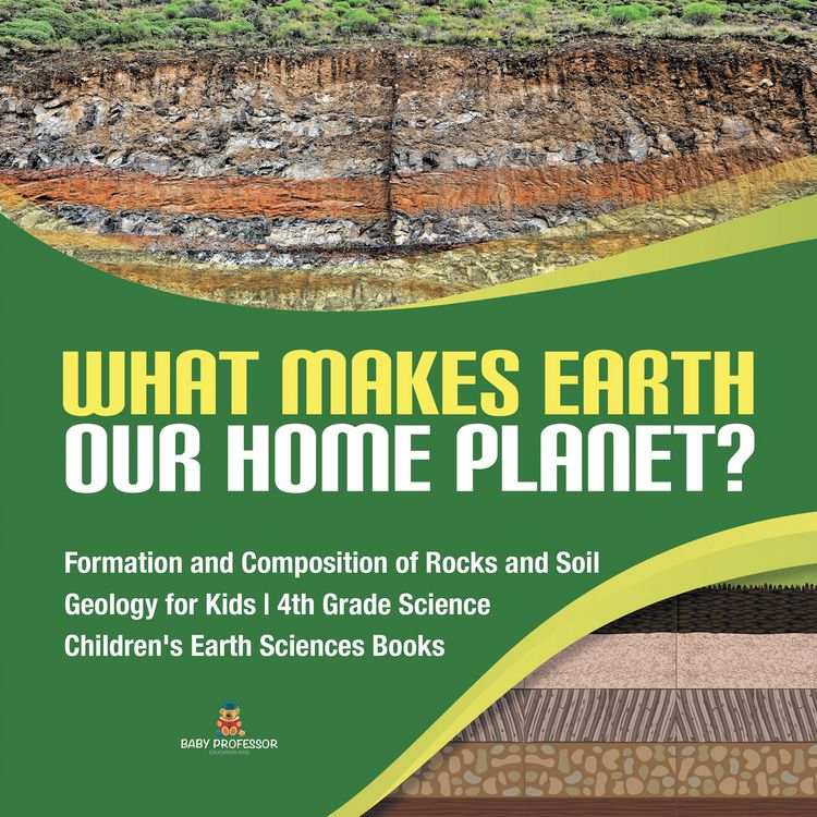 Produktbild: What Makes Earth Our Home Planet? | Formation and Composition of Rocks and Soil | Geology for Kids | 4th Grade Science | Children's Earth Sciences Boo