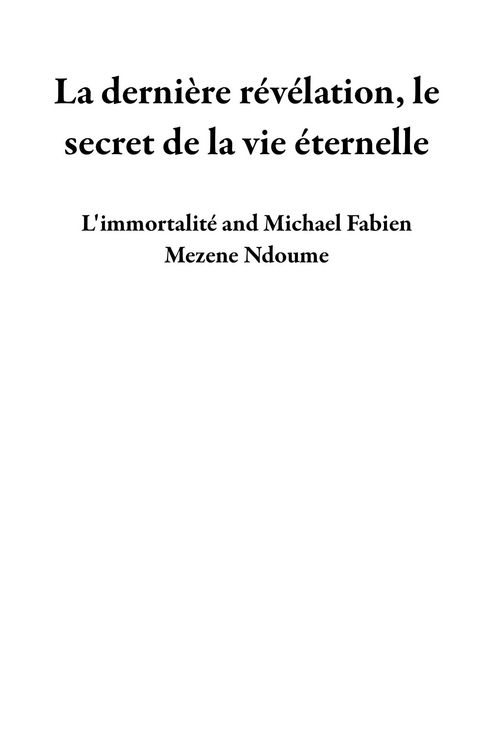 Produktbild: La derni&egrave;re r&eacute;v&eacute;lation, le secret de la vie &eacute;ternelle