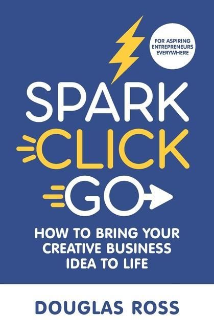 Produktbild: Spark Click Go: How to Bring Your Creative Business Idea to Life