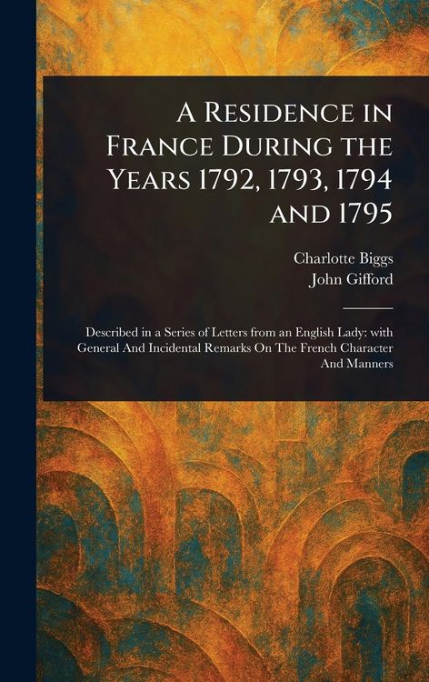 Produktbild: A Residence in France During the Years 1792, 1793, 1794 and 1795