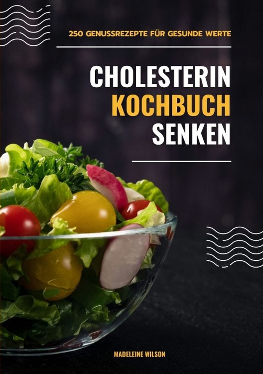 Produktbild: Cholesterin senken Kochbuch: 250 Genussrezepte f&uuml;r gesunde Werte (Herzgesunde K&uuml;che)