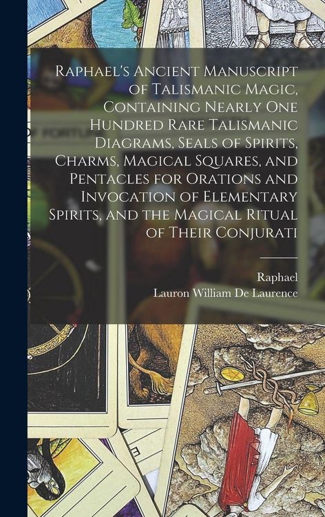Produktbild: Raphael's Ancient Manuscript of Talismanic Magic, Containing Nearly one Hundred Rare Talismanic Diagrams, Seals of Spirits, Charms, Magical Squares, and Pentacles for Orations and Invocation of Elementary Spirits, and the Magical Ritual of Their Conjurati