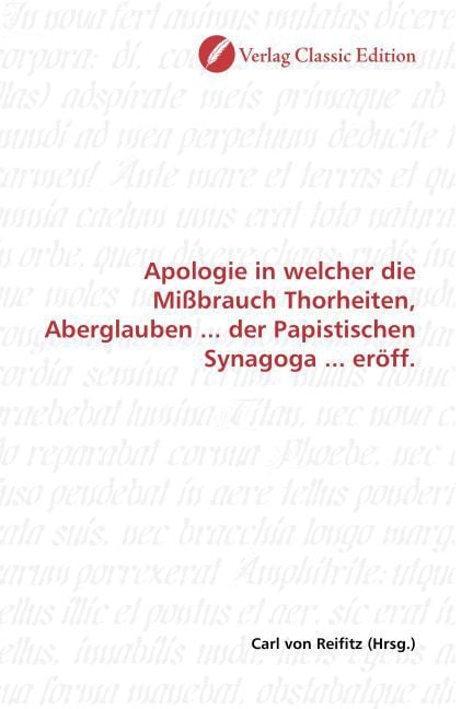 Produktbild: Apologie in welcher die Mi&szlig;brauch Thorheiten, Aberglauben ... der Papistischen Synagoga ... er&ouml;ff.