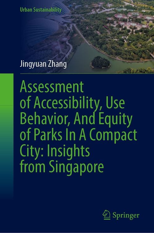 Produktbild: Assessment of Accessibility, Use Behavior, and Equity of Parks in a Compact City: Insights from Singapore