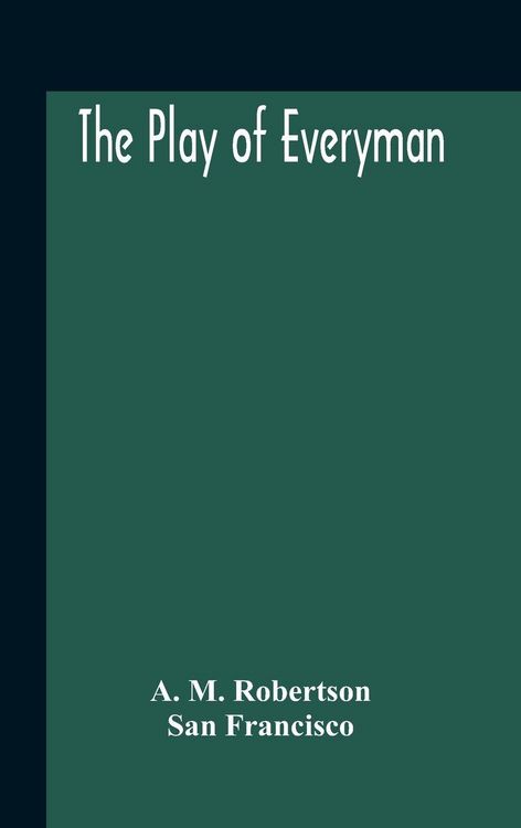 Produktbild: The Play Of Everyman, Based On The Old English Morality Play New Version By Hugo Von Hofmannsthal Set To Blank Verse By George Sterling In Collaborati