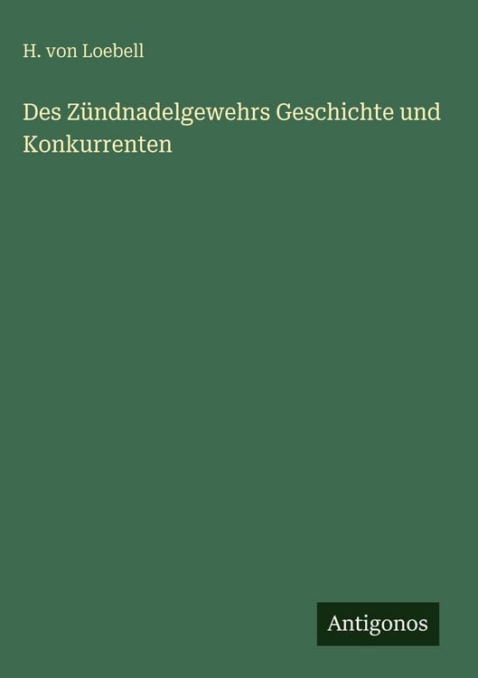 Produktbild: Des Z&uuml;ndnadelgewehrs Geschichte und Konkurrenten
