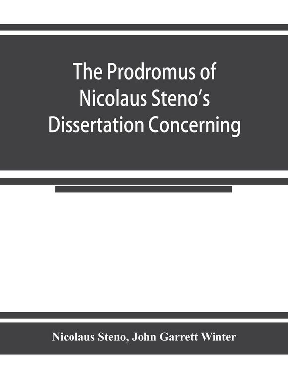 Produktbild: The prodromus of Nicolaus Steno's dissertation concerning a solid body enclosed by process of nature within a solid; an English version with an introd