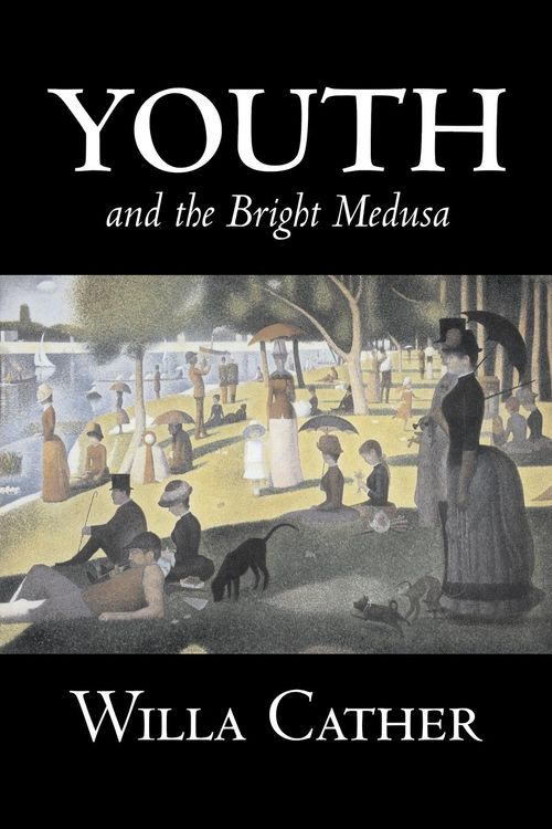 Produktbild: Youth and the Bright Medusa by Willa Cather, Fiction, Short Stories, Literary, Classics