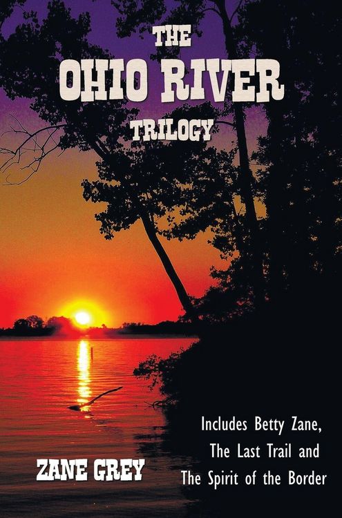 Produktbild: The Ohio River Trilogy including (complete and unabridged) Betty Zane, The Last Trail and The Spirit of the Border