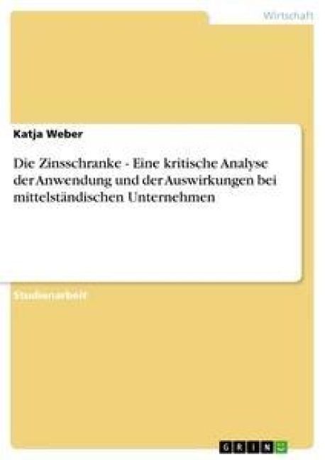 Produktbild: Die Zinsschranke - Eine kritische Analyse der Anwendung und der Auswirkungen bei mittelst&auml;ndischen Unternehmen
