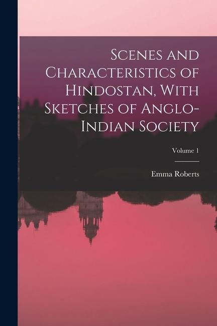 Produktbild: Scenes and Characteristics of Hindostan, With Sketches of Anglo-Indian Society; Volume 1