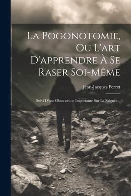 Produktbild: La Pogonotomie, Ou L'art D'apprendre &Agrave; Se Raser Soi-m&ecirc;me