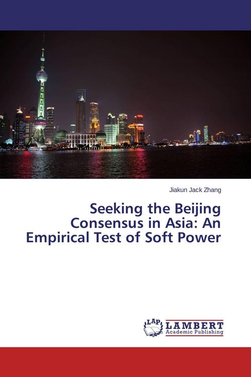 Produktbild: Seeking the Beijing Consensus in Asia: An Empirical Test of Soft Power
