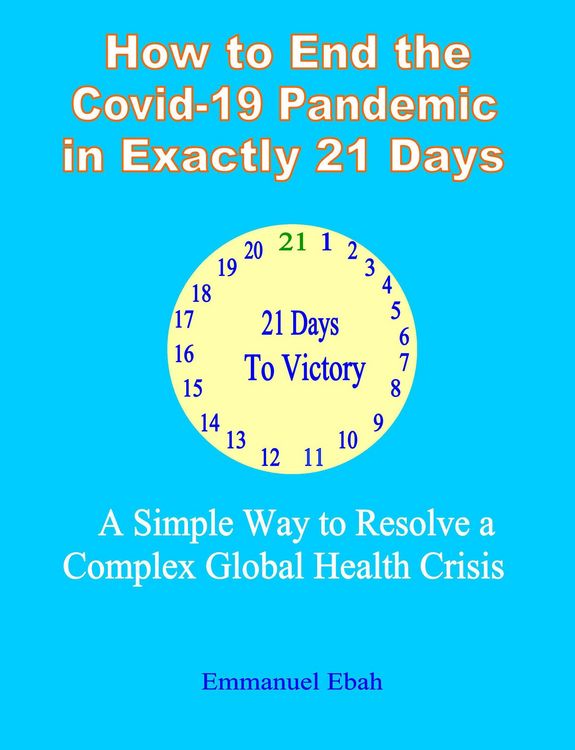 Produktbild: How to End the Covid-19 Pandemic in Exactly 21 Days: A Simple way to Resolve a Complex Global Health Crisis