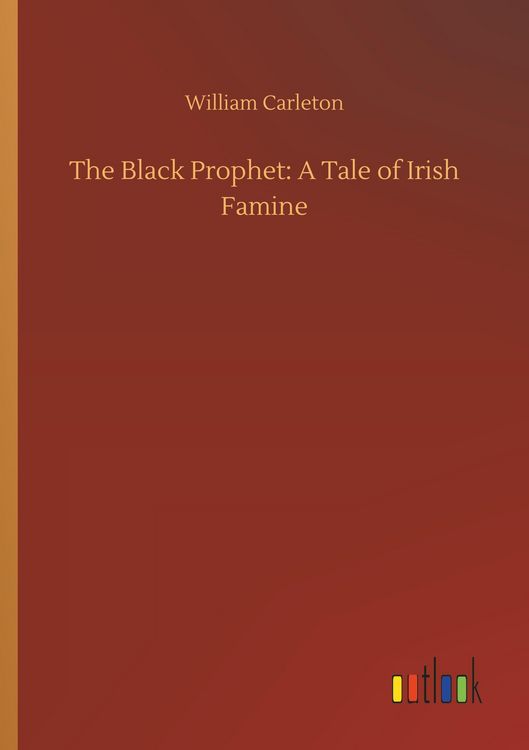 Produktbild: The Black Prophet: A Tale of Irish Famine