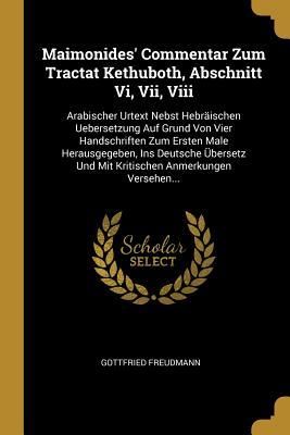 Produktbild: Maimonides' Commentar Zum Tractat Kethuboth, Abschnitt VI, VII, VIII: Arabischer Urtext Nebst Hebr&auml;ischen Uebersetzung Auf Grund Von Vier Handschrifte