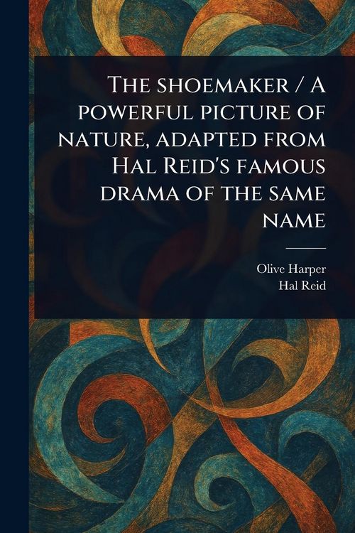 Produktbild: The Shoemaker / A Powerful Picture of Nature, Adapted From Hal Reid's Famous Drama of the Same Name
