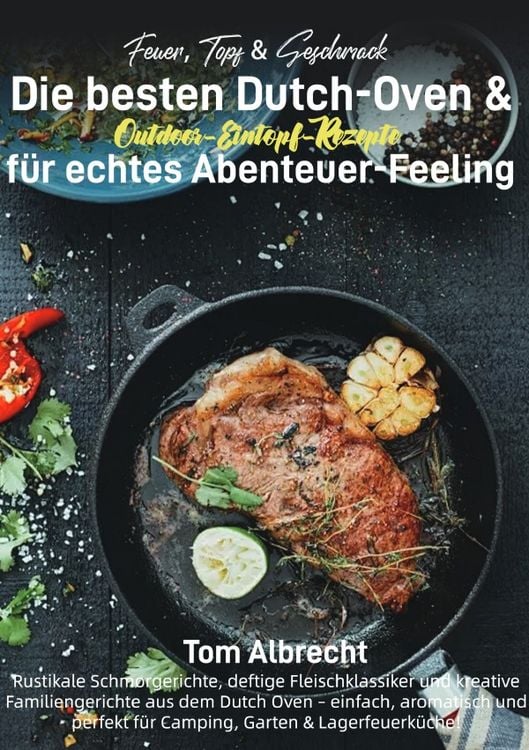 Produktbild: Feuer, Topf &amp; Geschmack &ndash; Die besten Dutch-Oven &amp; Outdoor-Eintopf-Rezepte f&uuml;r echtes Abenteuer-Feeling