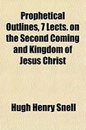 Produktbild: Prophetical Outlines, 7 Lects. on the Second Coming and Kingdom of Jesus Christ