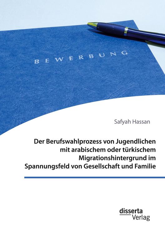Produktbild: Der Berufswahlprozess von Jugendlichen mit arabischem oder t&uuml;rkischem Migrationshintergrund im Spannungsfeld von Gesellschaft und Familie