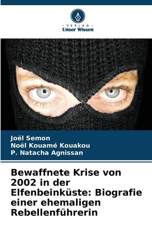 Produktbild: Bewaffnete Krise von 2002 in der Elfenbeink&uuml;ste: Biografie einer ehemaligen Rebellenf&uuml;hrerin