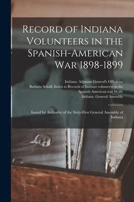 Produktbild: Record of Indiana Volunteers in the Spanish-American War 1898-1899: Issued by Authority of the Sixty-first General Assembly of Indiana
