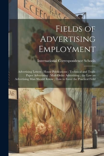 Produktbild: Fields of Advertising Employment; Advertising Letters; House Publications; Technical and Trade Paper Advertising; Mail-Order Advertising; the Law an A