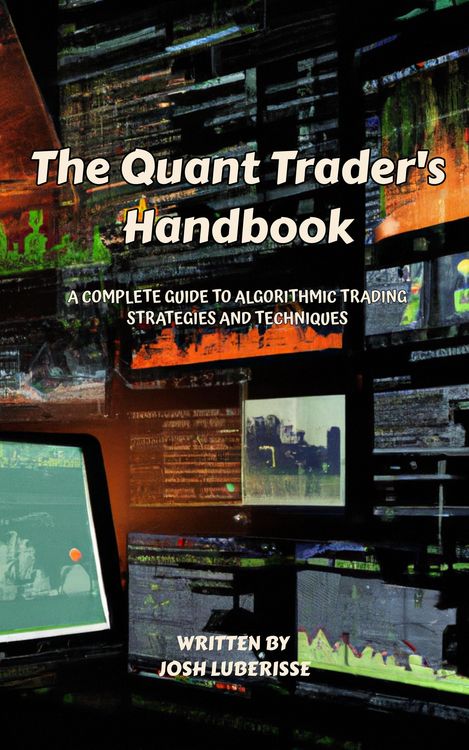 Produktbild: The Quant Trader's Handbook: A Complete Guide to Algorithmic Trading Strategies and Techniques