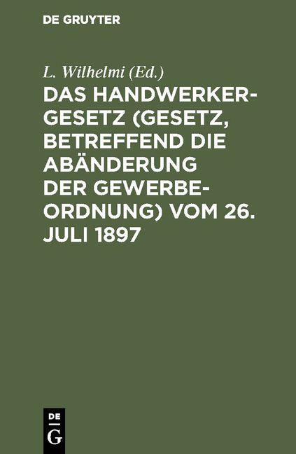 Produktbild: Das Handwerkergesetz (Gesetz, betreffend die Ab&auml;nderung der Gewerbeordnung) vom 26. Juli 1897