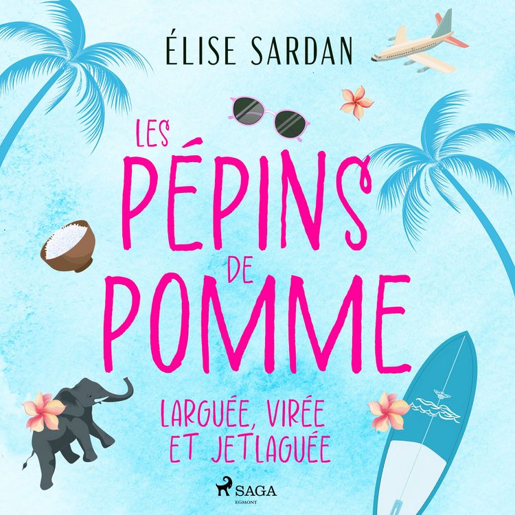 Produktbild: Les P&eacute;pins de Pomme : largu&eacute;e, vir&eacute;e et jetlagu&eacute;e