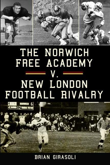 Produktbild: The Norwich Free Academy V. New London Football Rivalry