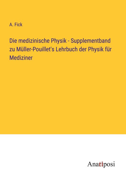 Produktbild: Die medizinische Physik - Supplementband zu M&uuml;ller-Pouillet's Lehrbuch der Physik f&uuml;r Mediziner