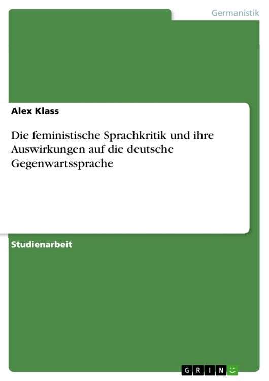Produktbild: Die feministische Sprachkritik und ihre Auswirkungen auf die deutsche Gegenwartssprache