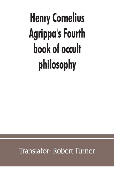 Produktbild: Henry Cornelius Agrippa's Fourth book of occult philosophy, of geomancy. Magical elements of Peter de Abano. Astronomical geomancy. The nature of spir