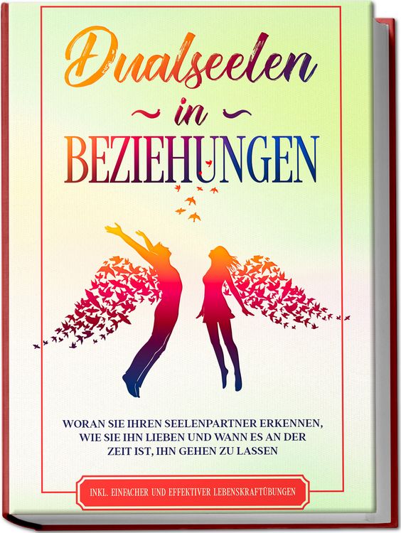 Produktbild: Dualseelen in Beziehungen: Woran Sie Ihren Seelenpartner erkennen, wie Sie ihn lieben und wann es an der Zeit ist, ihn gehen zu lassen - inkl. einfacher und effektiver Lebenskraft&uuml;bungen