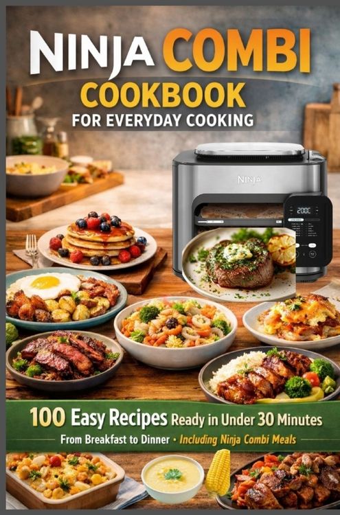 Produktbild: Ninja Combi Cookbook for Everyday Cooking 100 Easy Recipes Ready in Under 30 Minutes - From Breakfast to Dinner &middot; Including Ninja Combi Meals