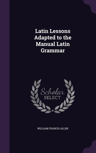 Produktbild: Latin Lessons Adapted to the Manual Latin Grammar