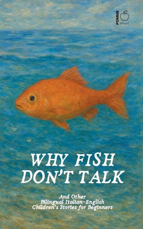 Produktbild: Why Fish Don't Talk And Other Bilingual Italian-English Children's Stories for Beginners