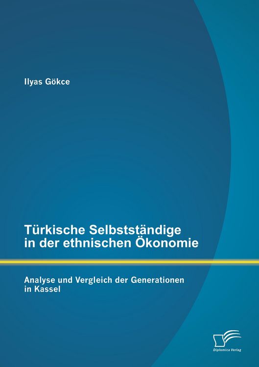 Produktbild: T&uuml;rkische Selbstst&auml;ndige in der ethnischen &Ouml;konomie: Analyse und Vergleich der Generationen in Kassel