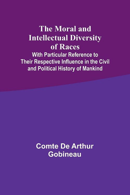 Produktbild: The Moral and Intellectual Diversity of Races; With Particular Reference to Their Respective Influence in the Civil and Political History of Mankind