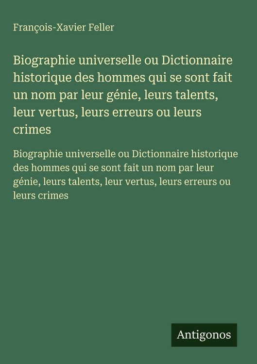 Produktbild: Biographie universelle ou Dictionnaire historique des hommes qui se sont fait un nom par leur g&eacute;nie, leurs talents, leur vertus, leurs erreurs ou leur