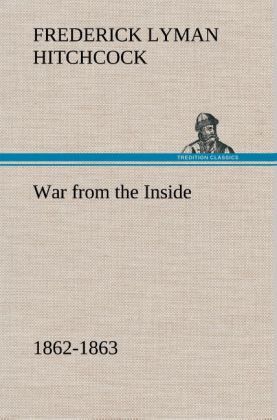 Produktbild: War from the Inside The Story of the 132nd Regiment Pennsylvania Volunteer Infantry in the War for the Suppression of the Rebellion, 1862-1863