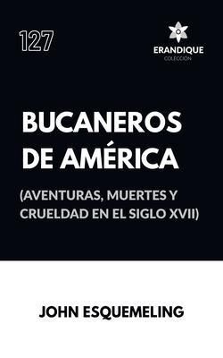 Produktbild: Bucaneros de Am&eacute;rica (Aventuras, muertes y crueldad en el siglo XVII)